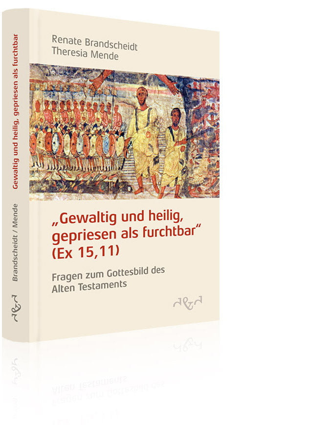 "Gewaltig und heilig, gepriesen als furchtbar" (Ex 15,11) (Dr. Renate Brandscheidt und Dr. Theresia Mende OP)