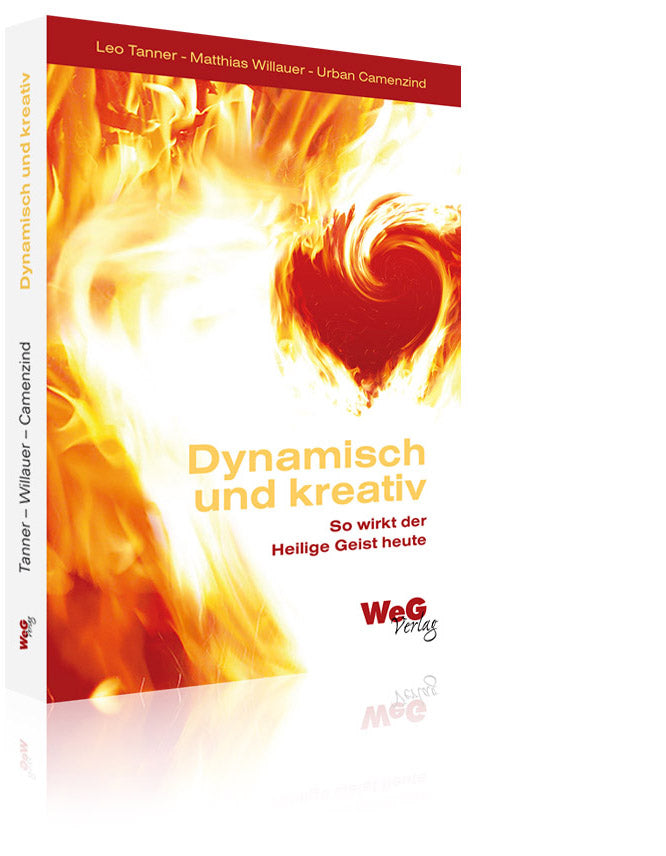 Dynamisch und kreativ - So wirkt der Heilige Geist heute (Leo Tanner, Matthias Willauer, Urban Camenzind)