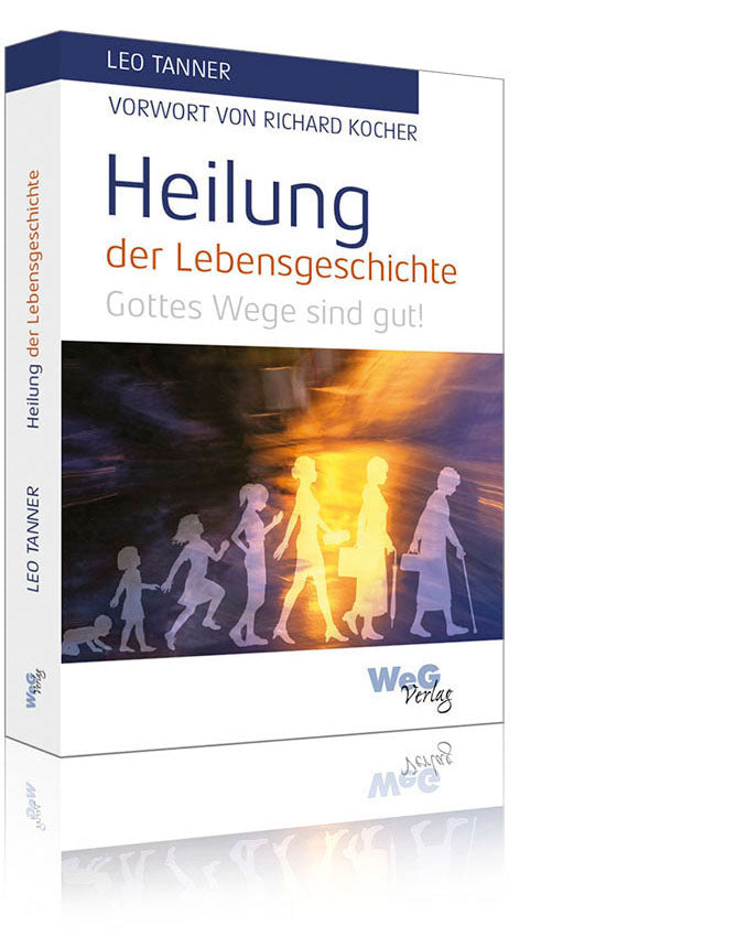 Heilung der Lebensgeschichte – Gottes Wege sind gut! (Leo Tanner)