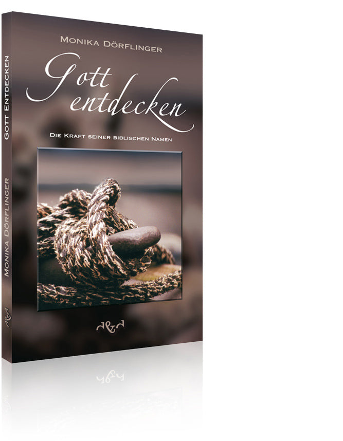 Gott entdecken – die Kraft seiner biblischen Namen (Monika Dörflinger)