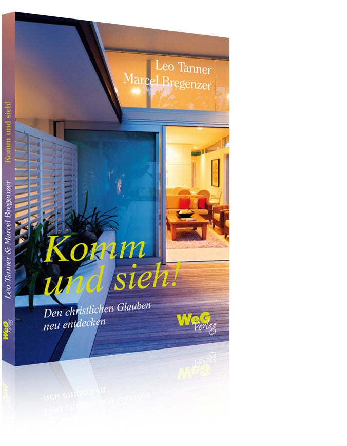 Komm und sieh!  Den christlichen Glauben neu entdecken (Marcel Bregenzer/Leo Tanner)