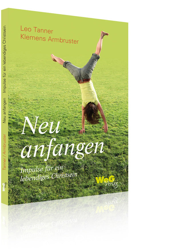Neu anfangen - Impulse für ein lebendiges Christsein (Klemens Armbruster/Leo Tanner)