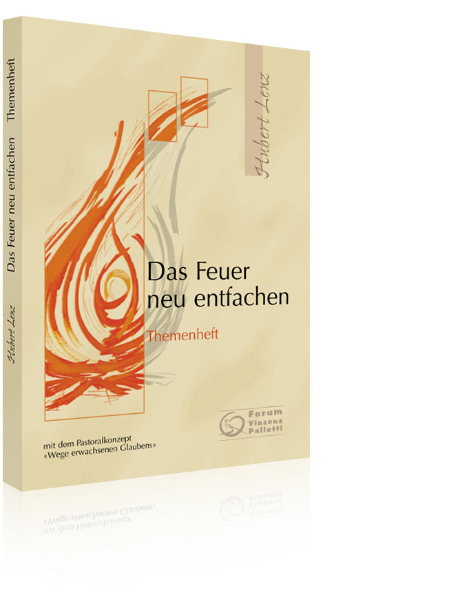 Das Feuer neu entfachen - Themenheft zum Glaubenskurs (Hubert Lenz)